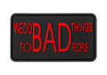 JTG We do bad Things Rubber Patch